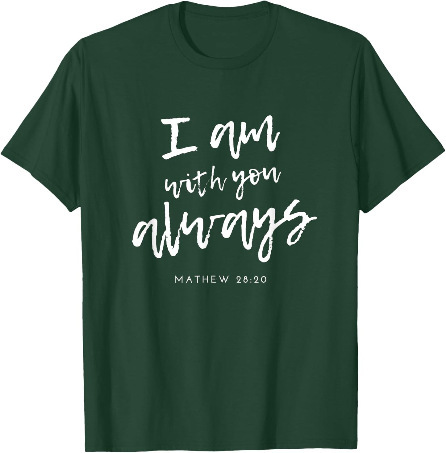Matthew 28 20 Christian Scripture Bible Inspirational Quote T-Shirt - T-Shirt | Forest