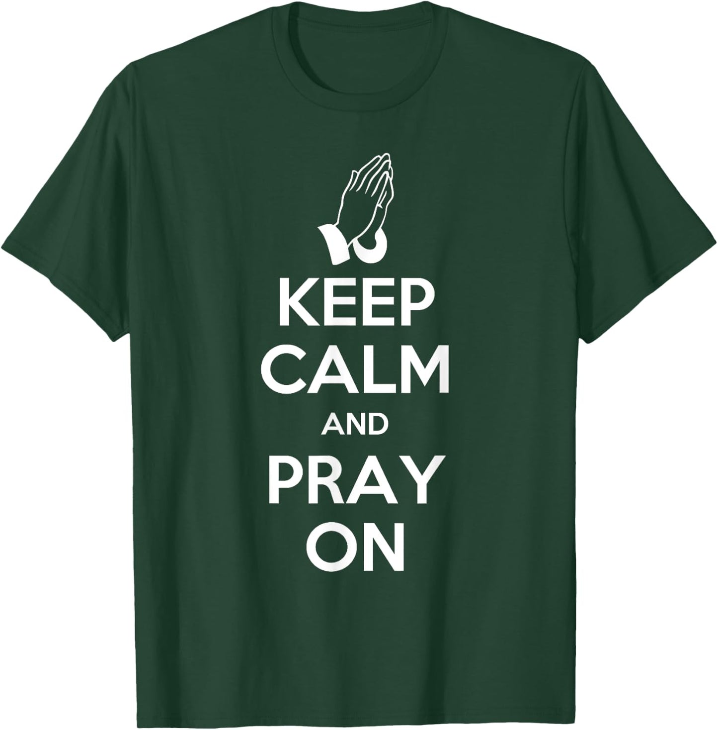 Keep Calm And Pray On - Prayer T-Shirt - T-Shirt | Forest