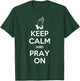 Keep Calm And Pray On - Prayer T-Shirt - T-Shirt | Forest