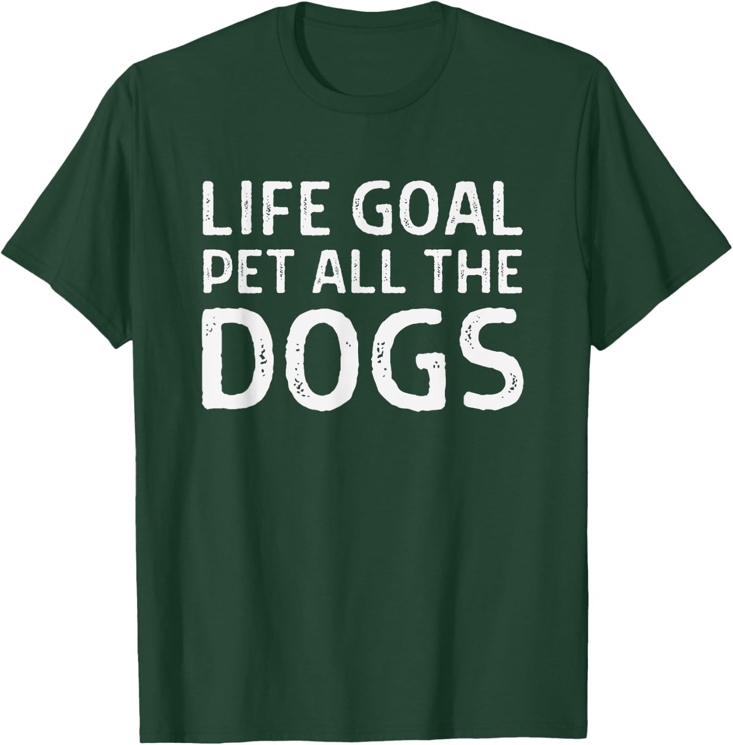 Life Goal Pet All the Dogs - Funny Dog Lover - Dog Owner T-Shirt - T-Shirt | Forest