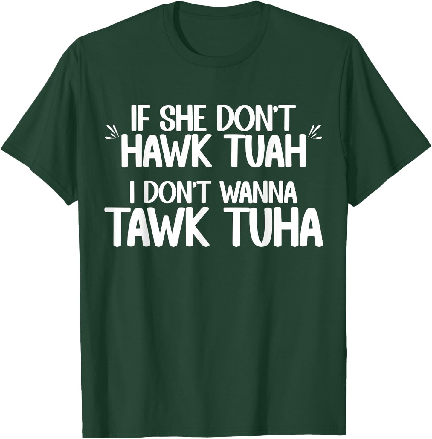 If She Don't Hawk Tuah I Don't Wanna Tawk Tuha Funny Jokes T-Shirt - T-Shirt | Forest