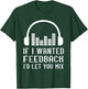 Audio Engineer Sound Audio Engineer If I Wanted Feedback T-Shirt - T-Shirt | Forest