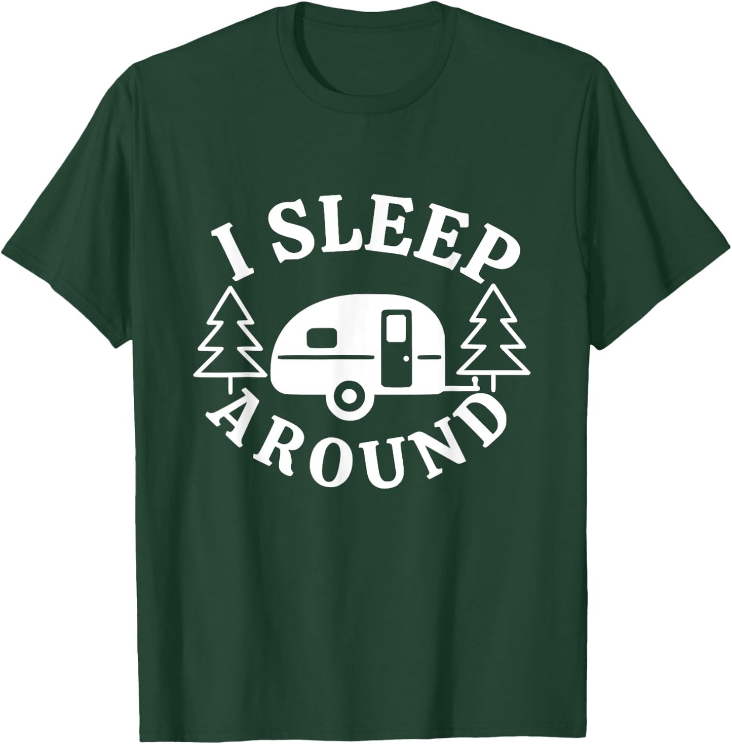 I Sleep Around - Funny Sarcastic Camping RV Camper Camping T-Shirt - T-Shirt | Forest