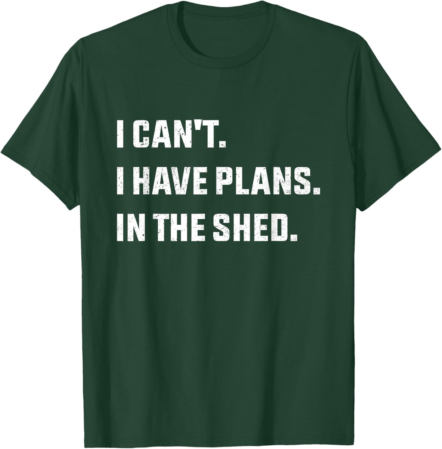 I Can't I Have Plans In The Shed T-Shirt - T-Shirt | Forest