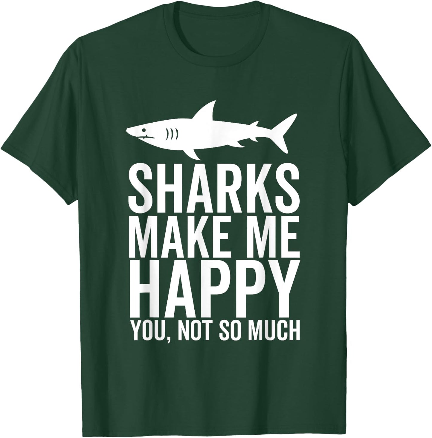 Sharks Make Me Happy You Not So Much Funny Shark Lover T-Shirt - T-Shirt | Forest