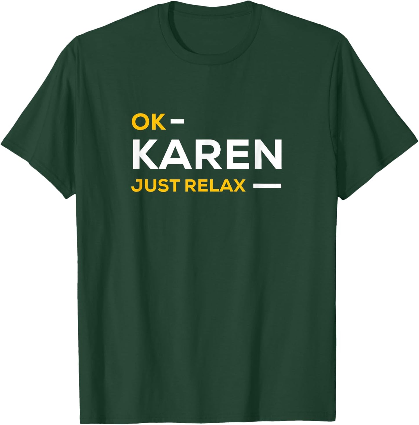Ok Karen Just Relax | Funny & Hilarious Karen Meme T-Shirt - T-Shirt | Forest