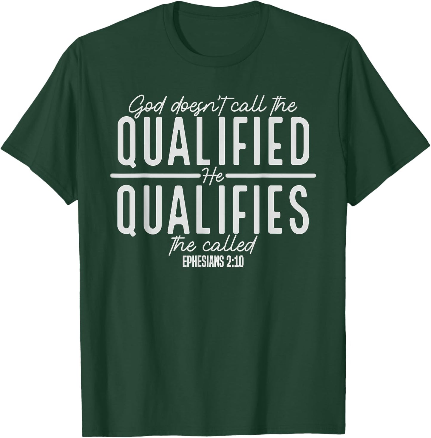 God Doesn't Call the Qualified-He Qualifies the Called T-Shirt - T-Shirt | Forest