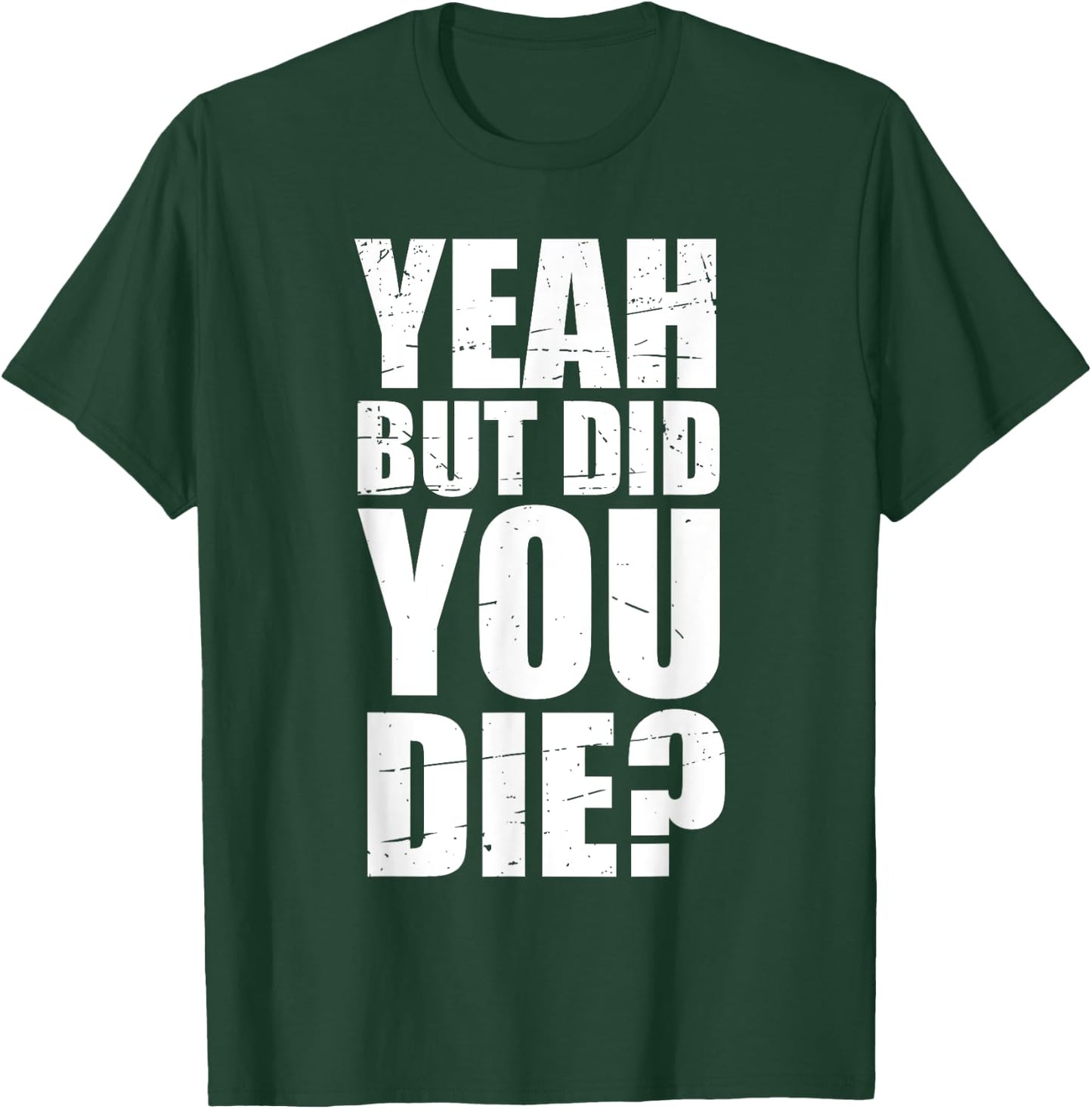Yeah but did you die? T-Shirt - T-Shirt | Forest