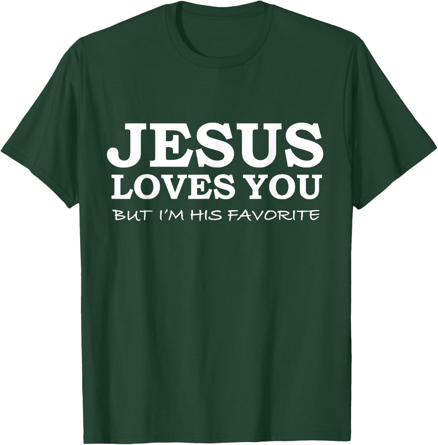 Jesus Loves You But I'm his Favorite Jesus Follower Gift T-Shirt - T-Shirt | Forest