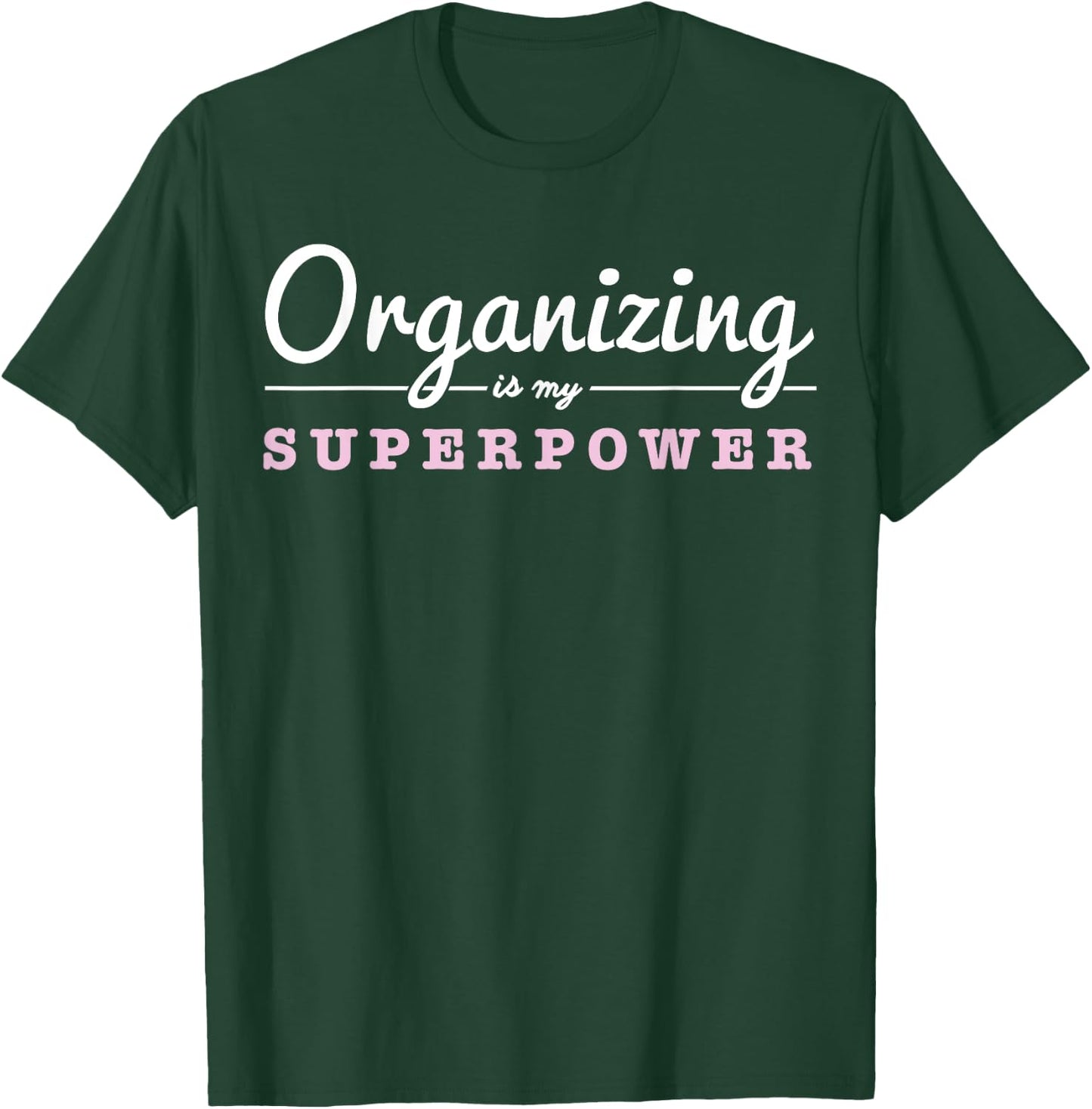 Organizing Is My Superpower Funny Organizer Coordinator Gift T-Shirt - T-Shirt | Forest