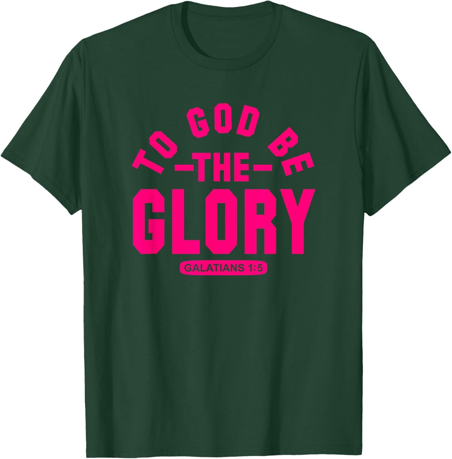 To God Be The Glory, Galatians 1:5, Christian Life, Hot Pink T-Shirt - T-Shirt | Forest