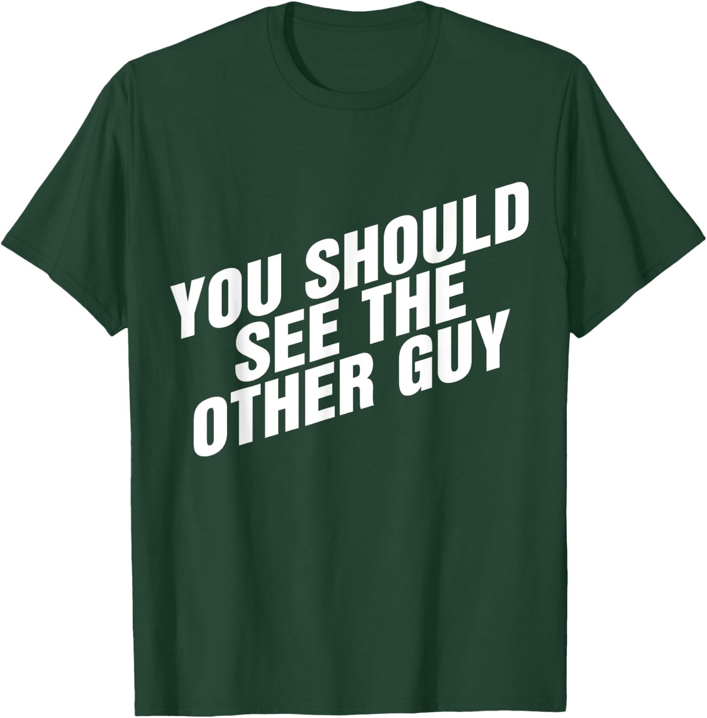 You Should See The Other Guy T-Shirt - T-Shirt | Forest