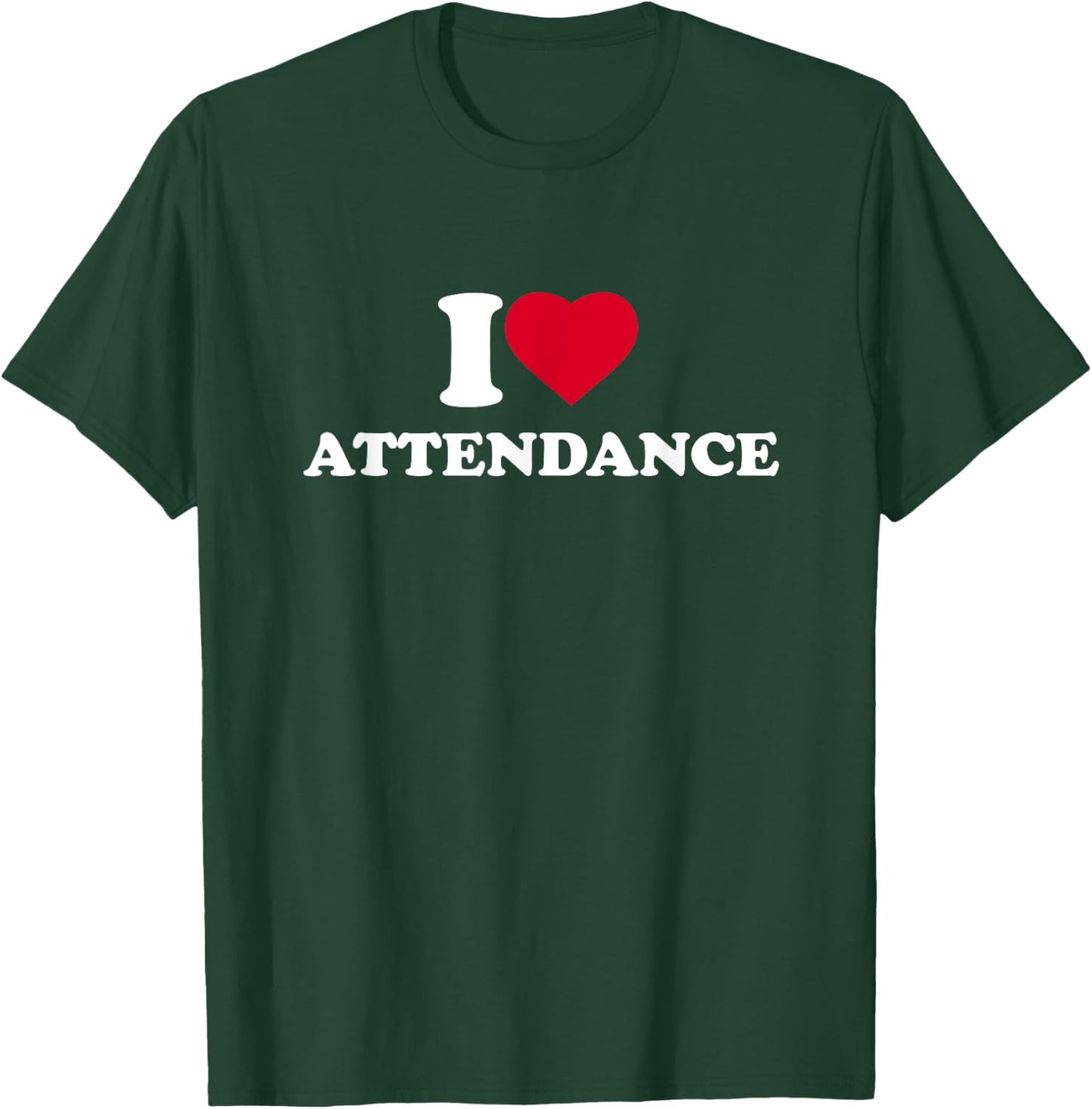 I Love Attendance I Heart Attendance Lover T-Shirt - T-Shirt | Forest