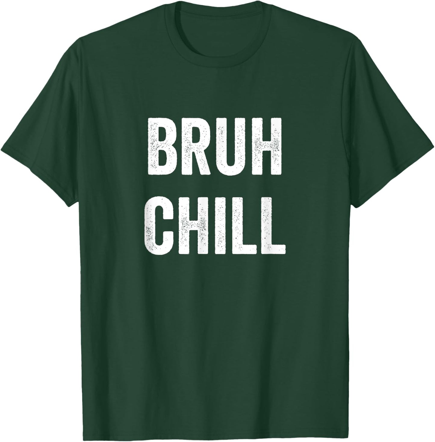 Just Chill Bruh, Funny Teenager Quote, Bruh Chill, No Rush T-Shirt - T-Shirt | Forest