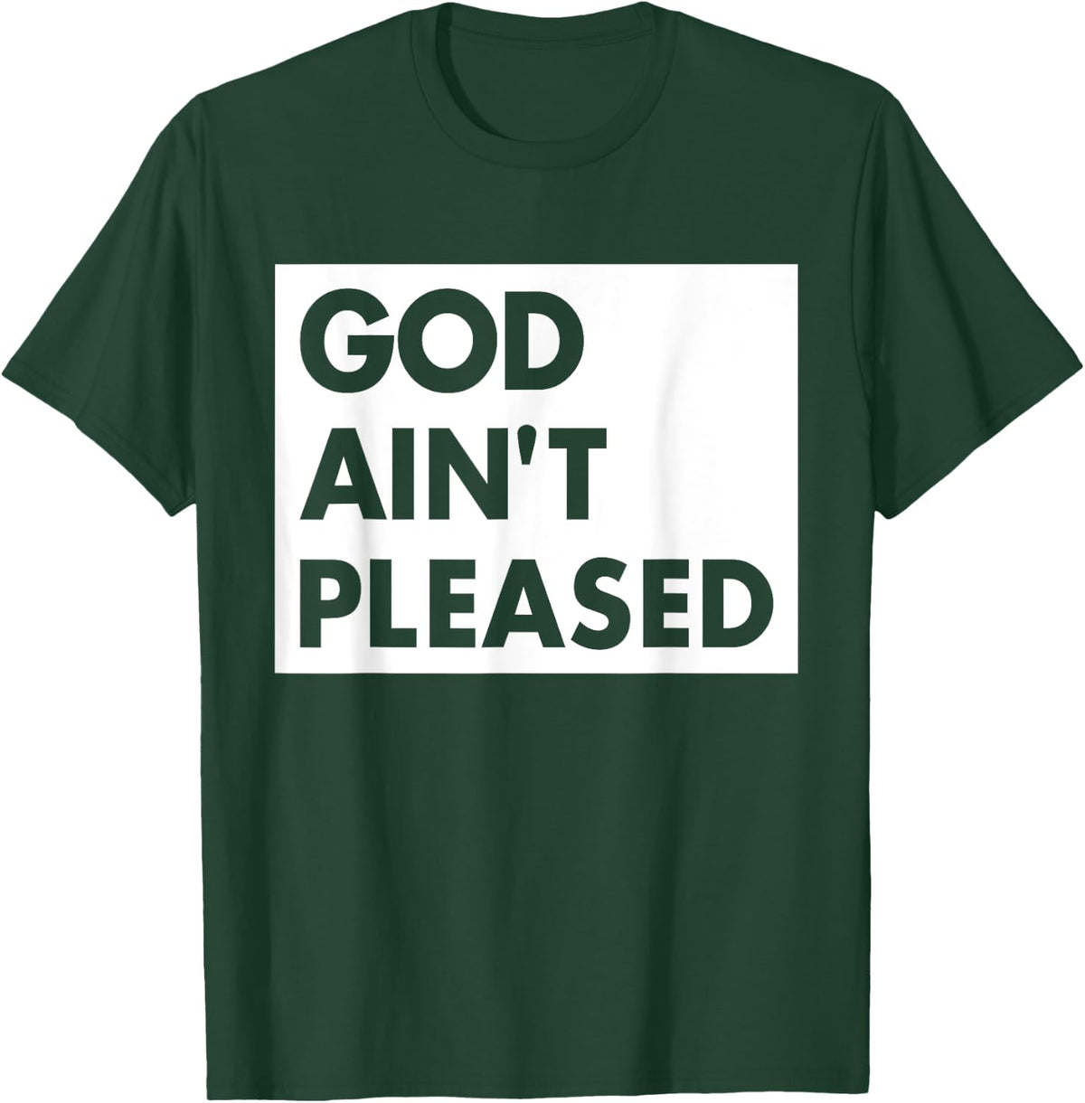 God Aint Pleases Christian Funny Saying Jesus Religion T-Shirt - T-Shirt | Forest