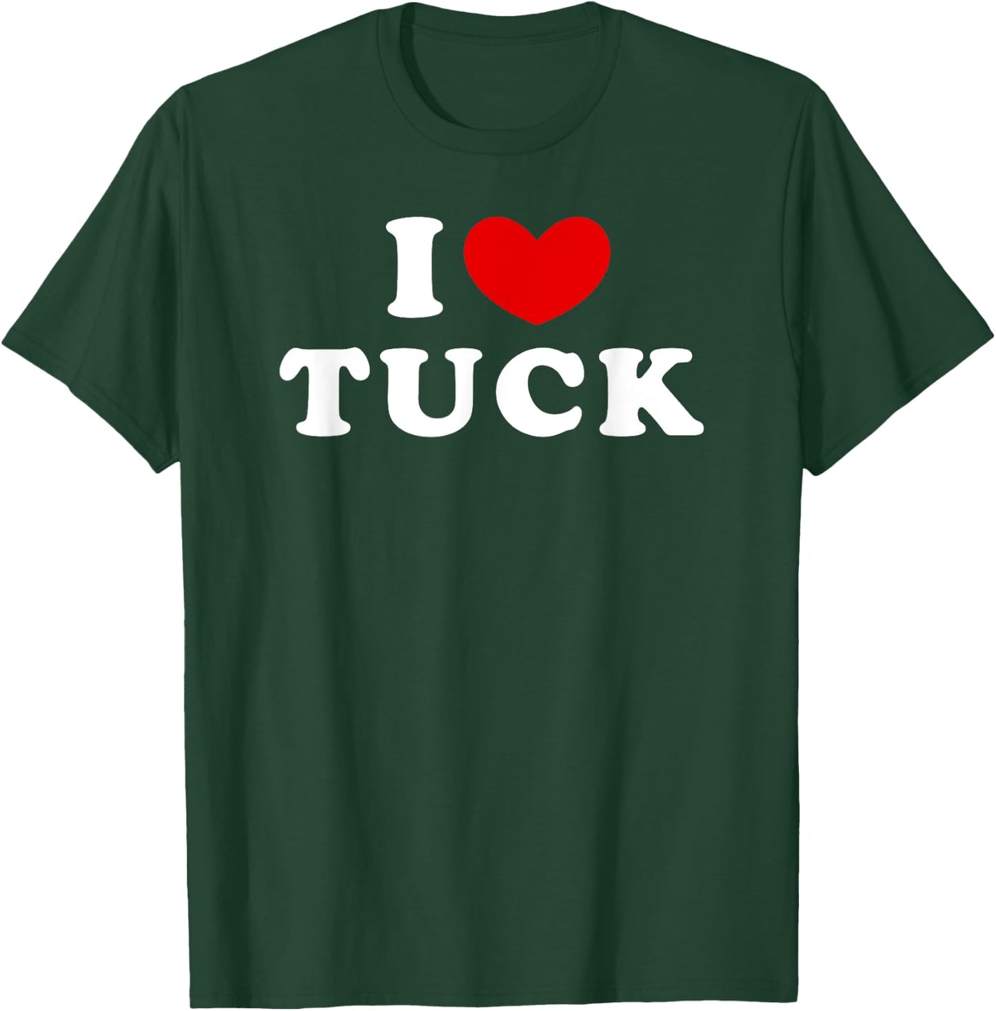 I Love Tuck, I Heart Tuck T-Shirt - T-Shirt | Forest