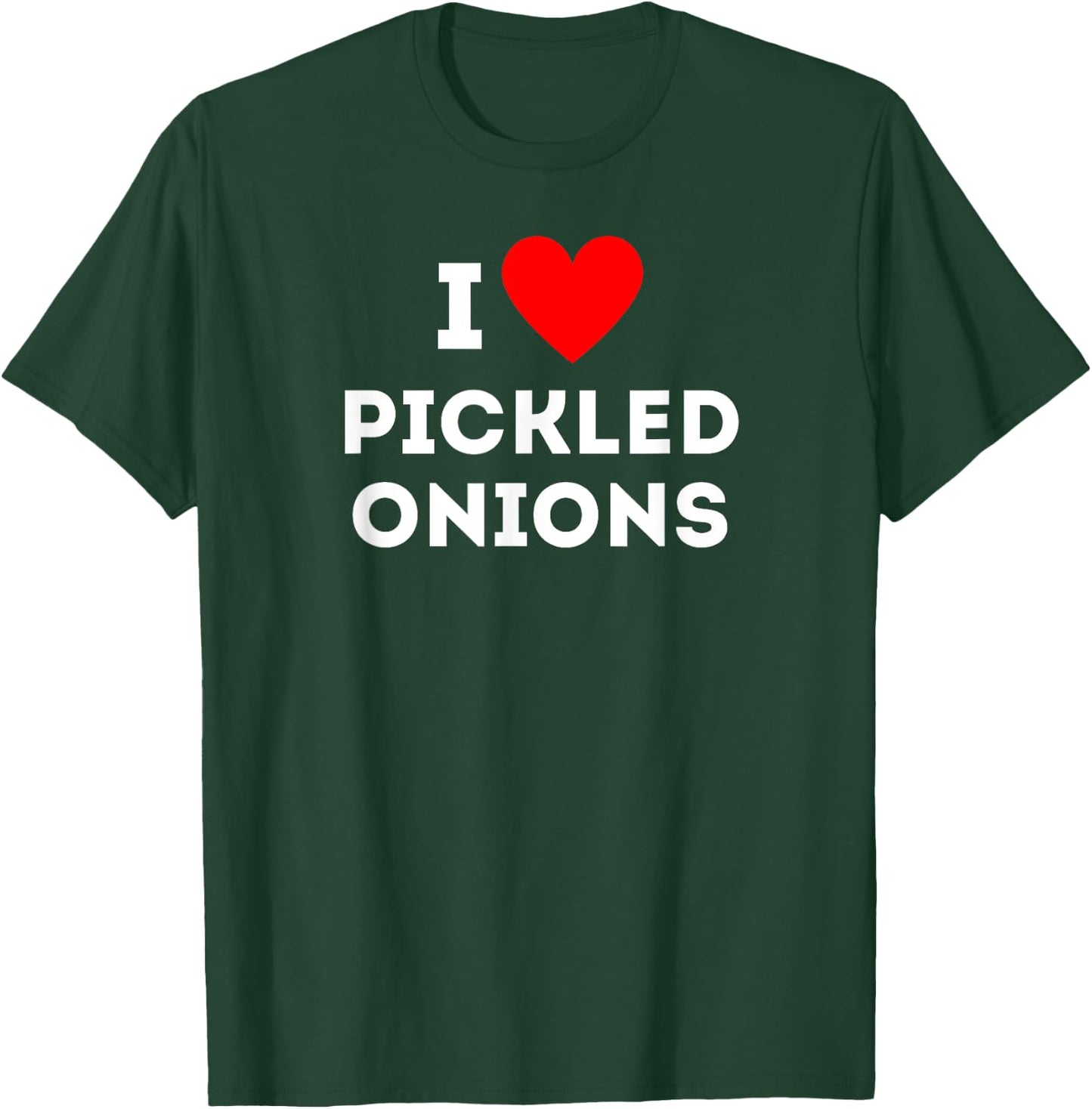 Fun Graphic-I love pickled onions T-Shirt - T-Shirt | Forest