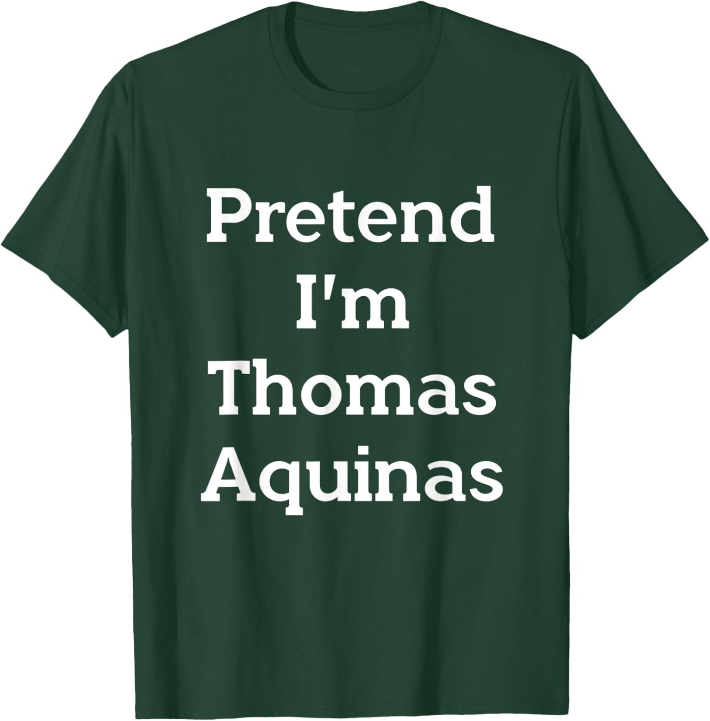 Pretend I'm Thomas Aquinas Costume Funny Halloween Party T-Shirt - T-Shirt | Forest