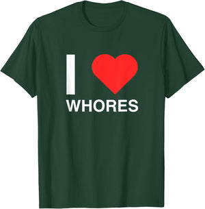 I Love Heart Whores Funny Joke Dark Humor Novelty Meme Silly T-Shirt - T-Shirt | Forest