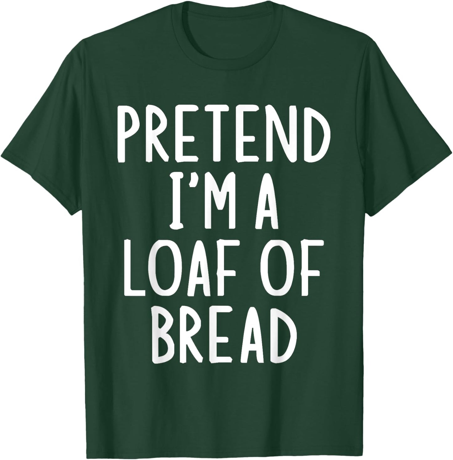 Pretend I'm A Loaf of Bread Easy Halloween Matching Costume T-Shirt - T-Shirt | Forest