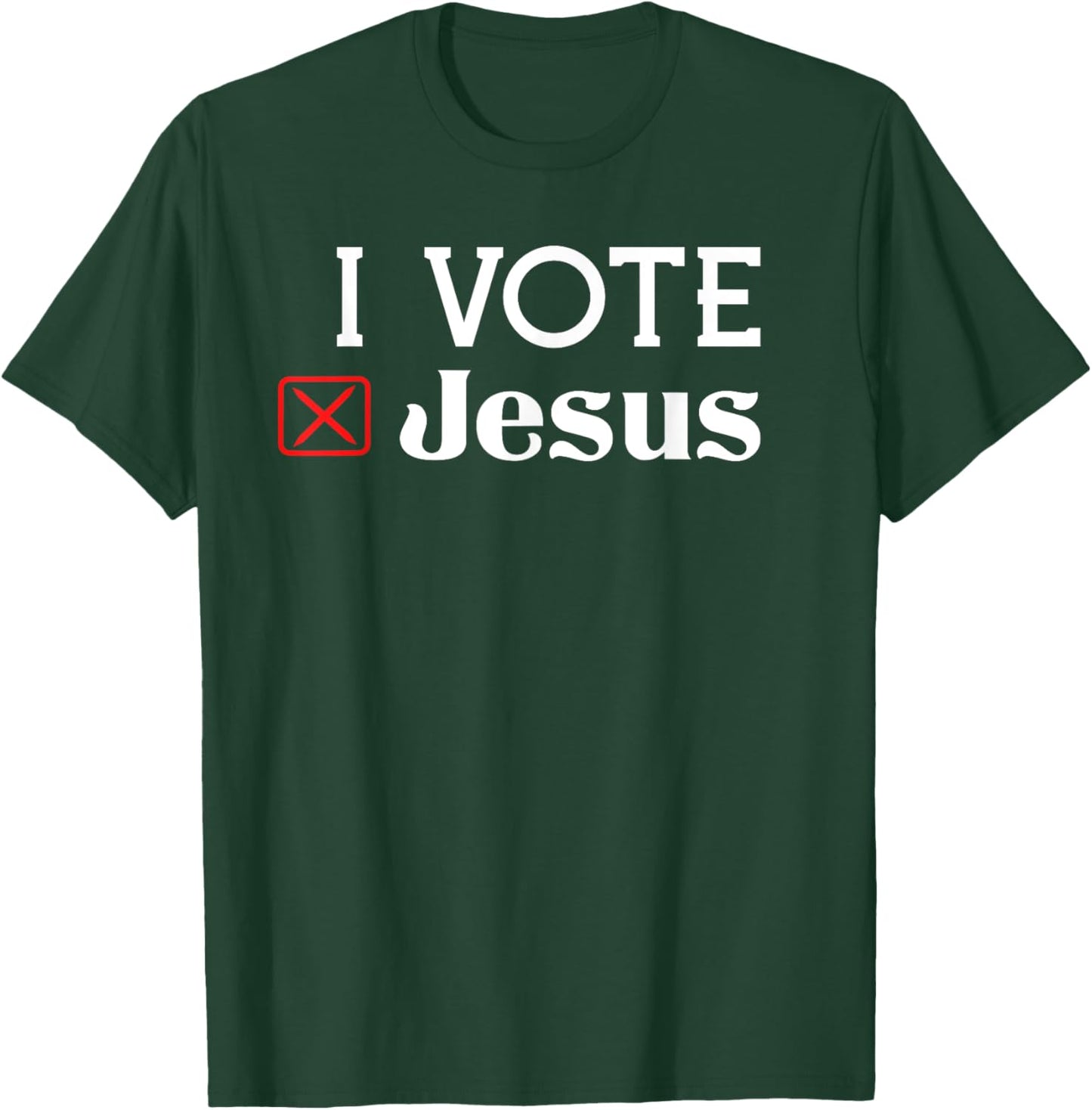 I Vote Jesus T-Shirt - T-Shirt | Forest