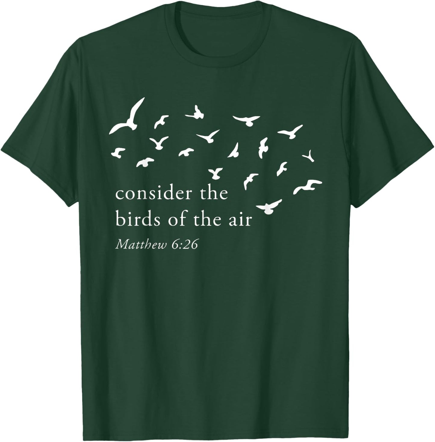 Consider The Birds Of The Air T-Shirt - T-Shirt | Forest