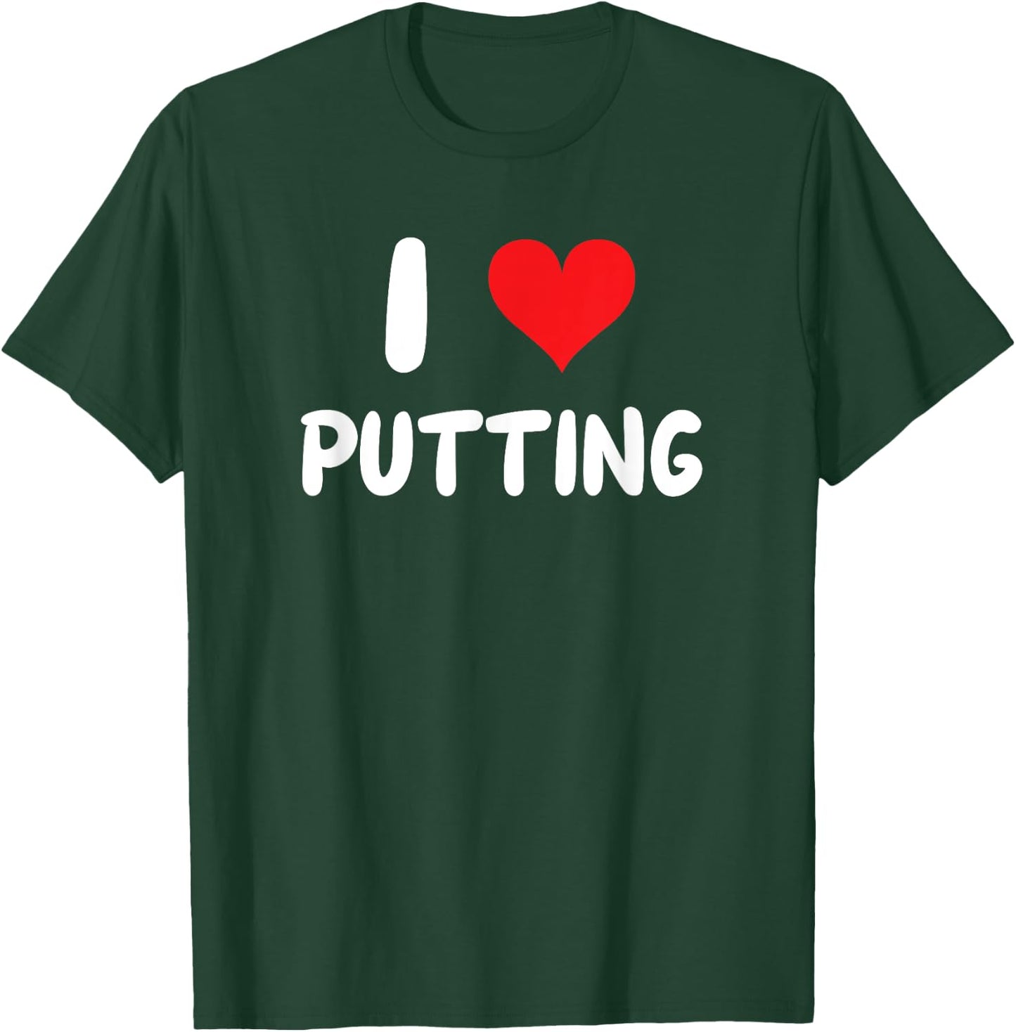 I Love Putting - Heart - Put Putter Golf Golfing Golfer T-Shirt - T-Shirt | Forest