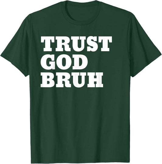 Trust God Bruh Bro Funny Christian Faith T-Shirt - T-Shirt | Forest
