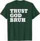 Trust God Bruh Bro Funny Christian Faith T-Shirt - T-Shirt | Forest