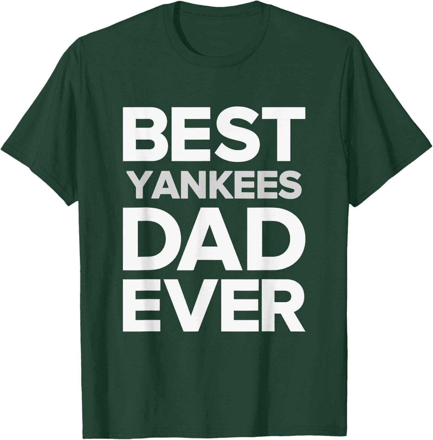 Yankees North Best DAD Ever HS T-Shirt - T-Shirt | Forest
