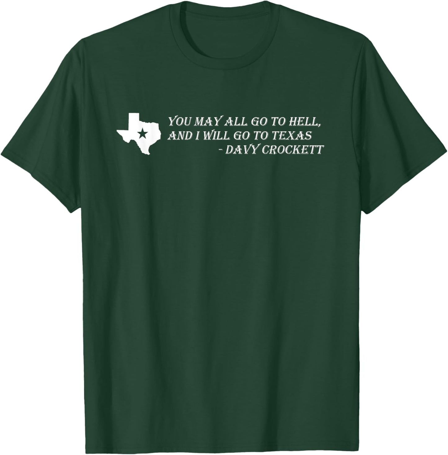 Davy Crockett- You may all go to hell and I will go to Texas T-Shirt - T-Shirt | Forest