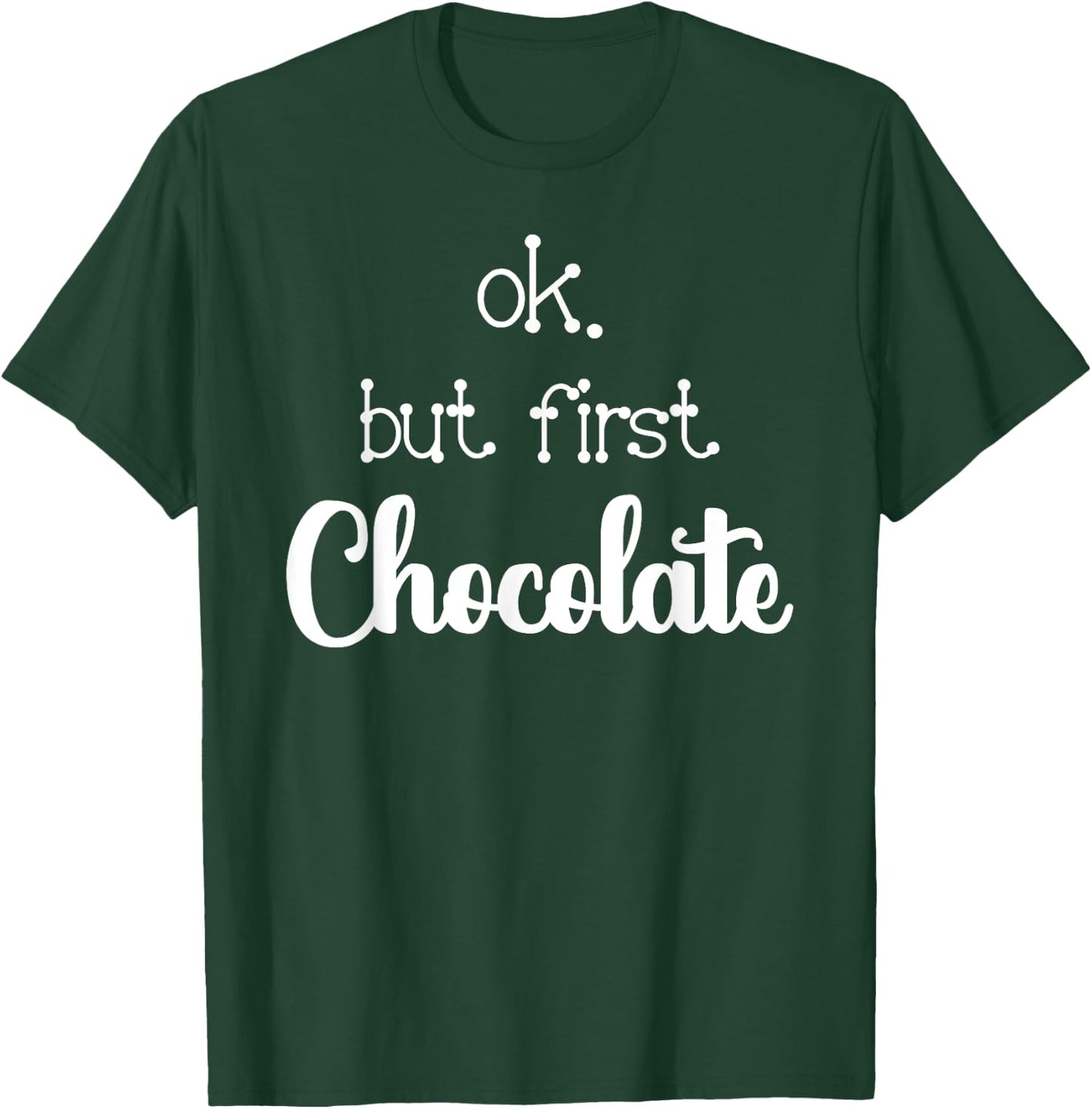 Ok But First Chocolate Quote Hot Or Dark Chocolate Lover T-Shirt - T-Shirt | Forest