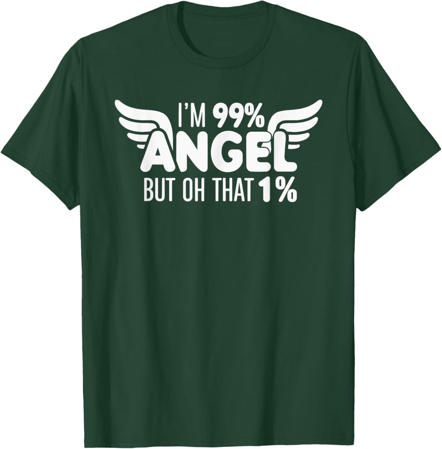 I'm 99% Angel But Oh That 1% T-Shirt - T-Shirt | Forest