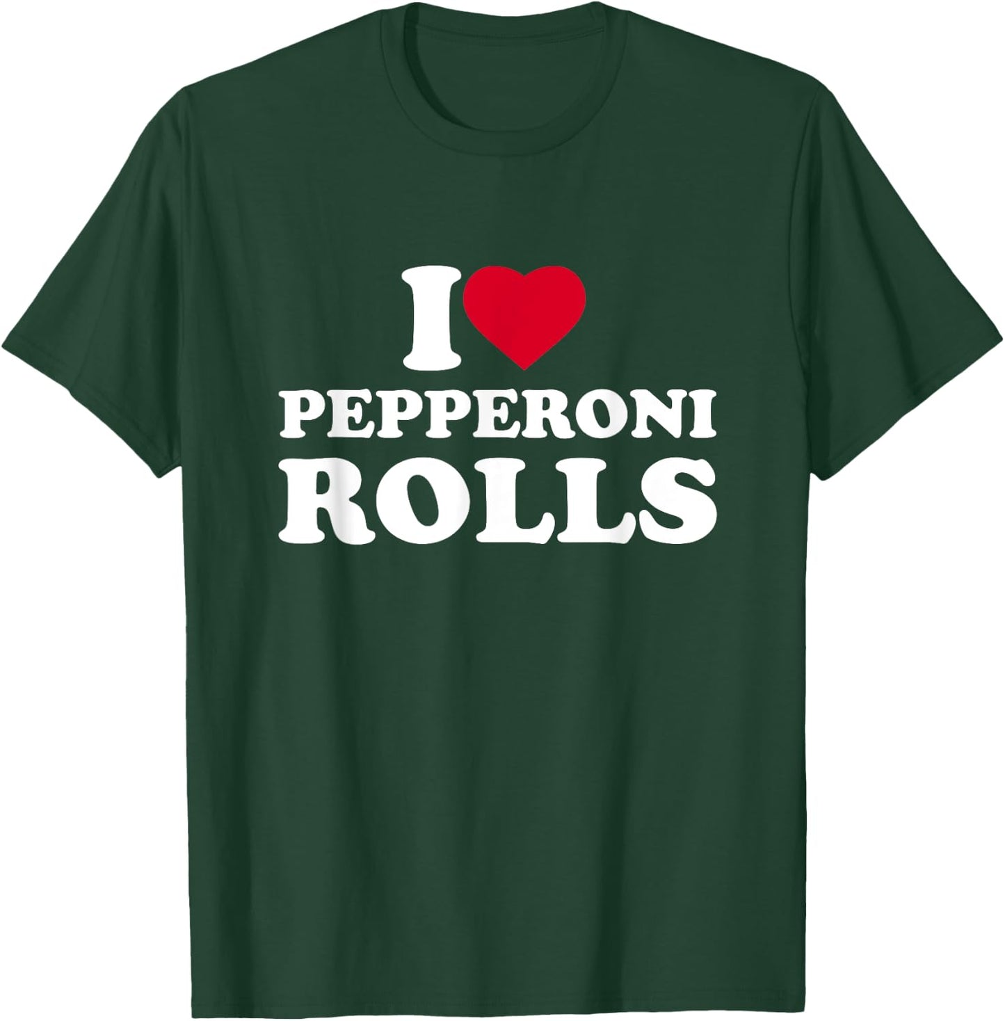 I Love Heart Pepperoni Rolls Lover T-Shirt - T-Shirt | Forest