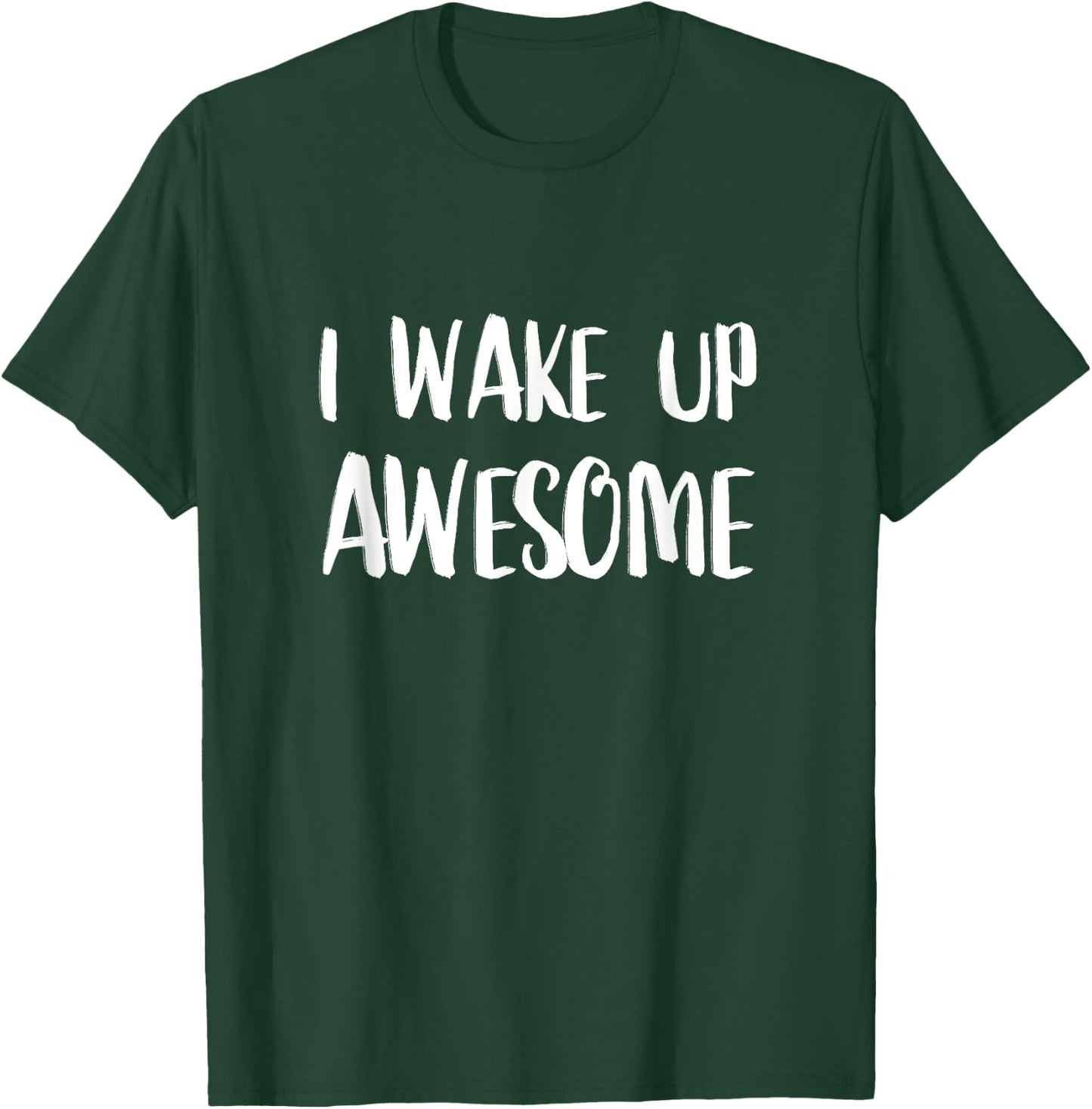 I Wake Up Awesome - Funny Quote T-Shirt - T-Shirt | Forest