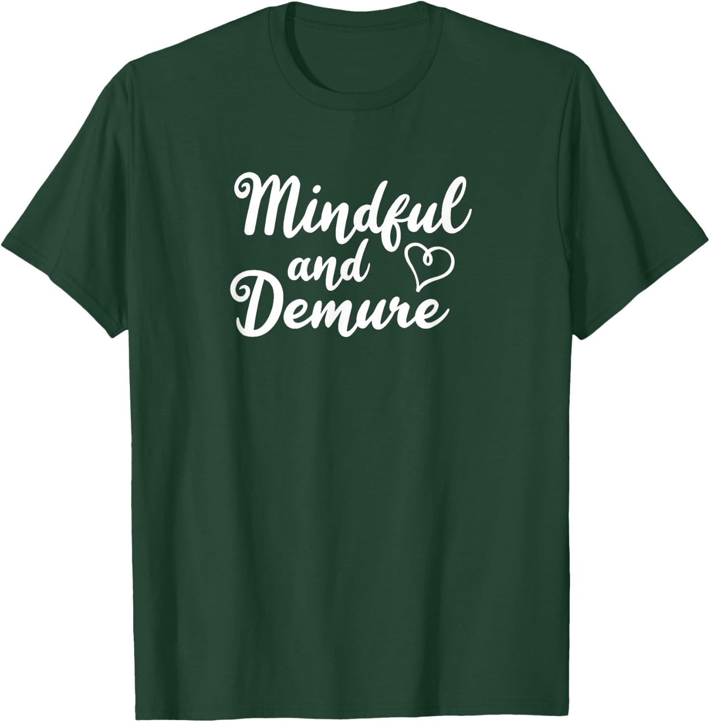 Mindful and Demure T-Shirt - T-Shirt | Forest