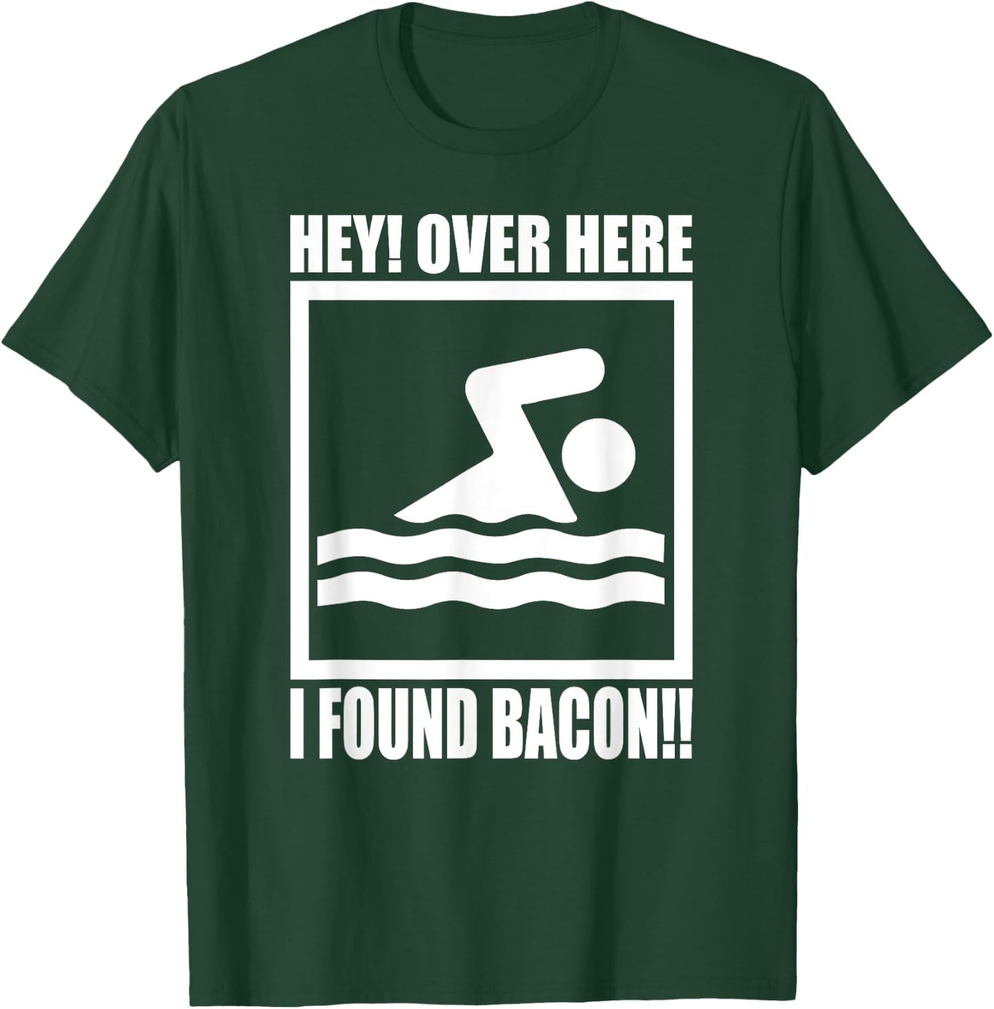 Hey Over Here I Found Bacon Funny Saying for Swimming f T-Shirt - T-Shirt | Forest