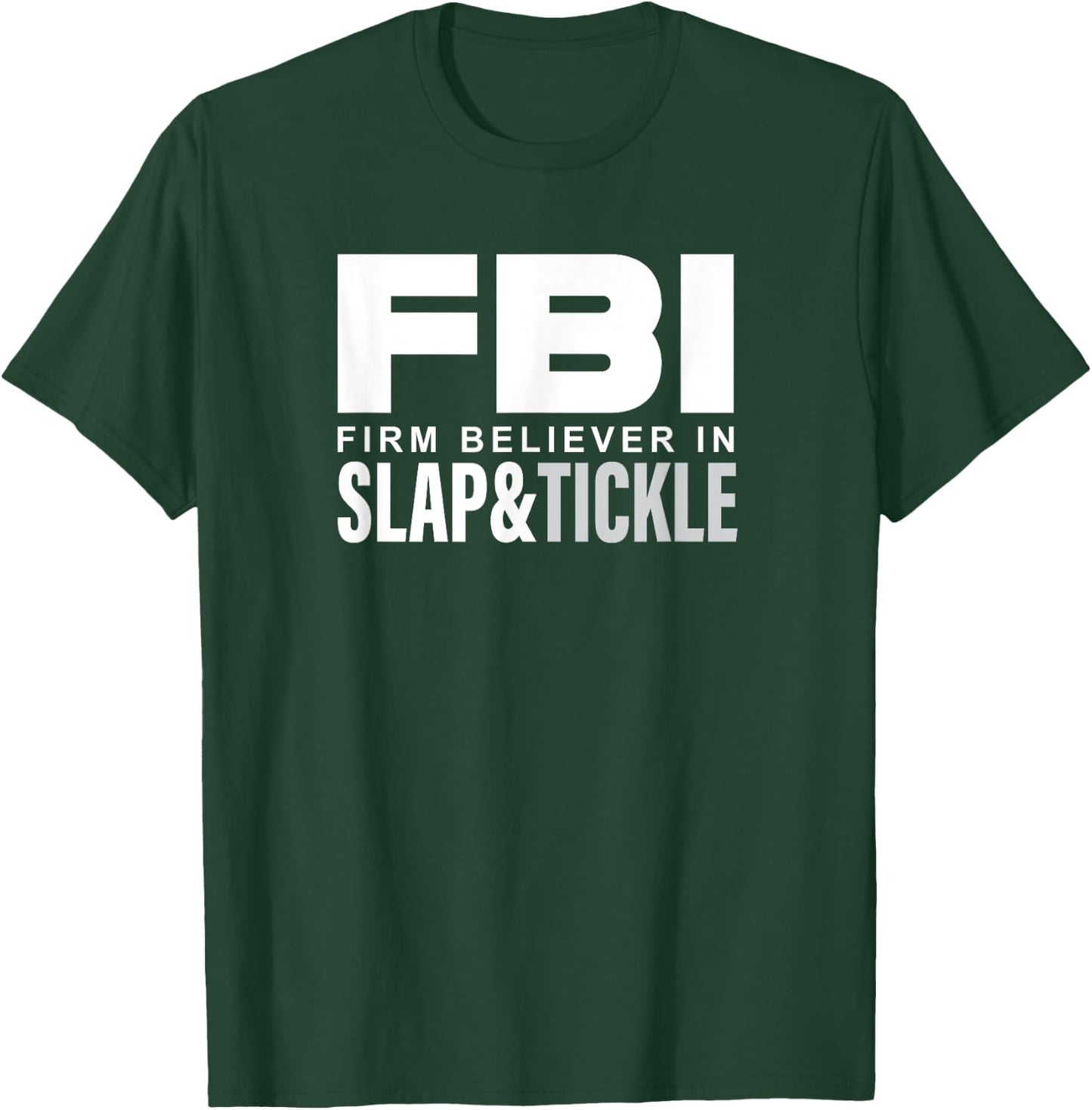 FBI - Firm Believer In Slap and Tickle T-Shirt - T-Shirt | Forest