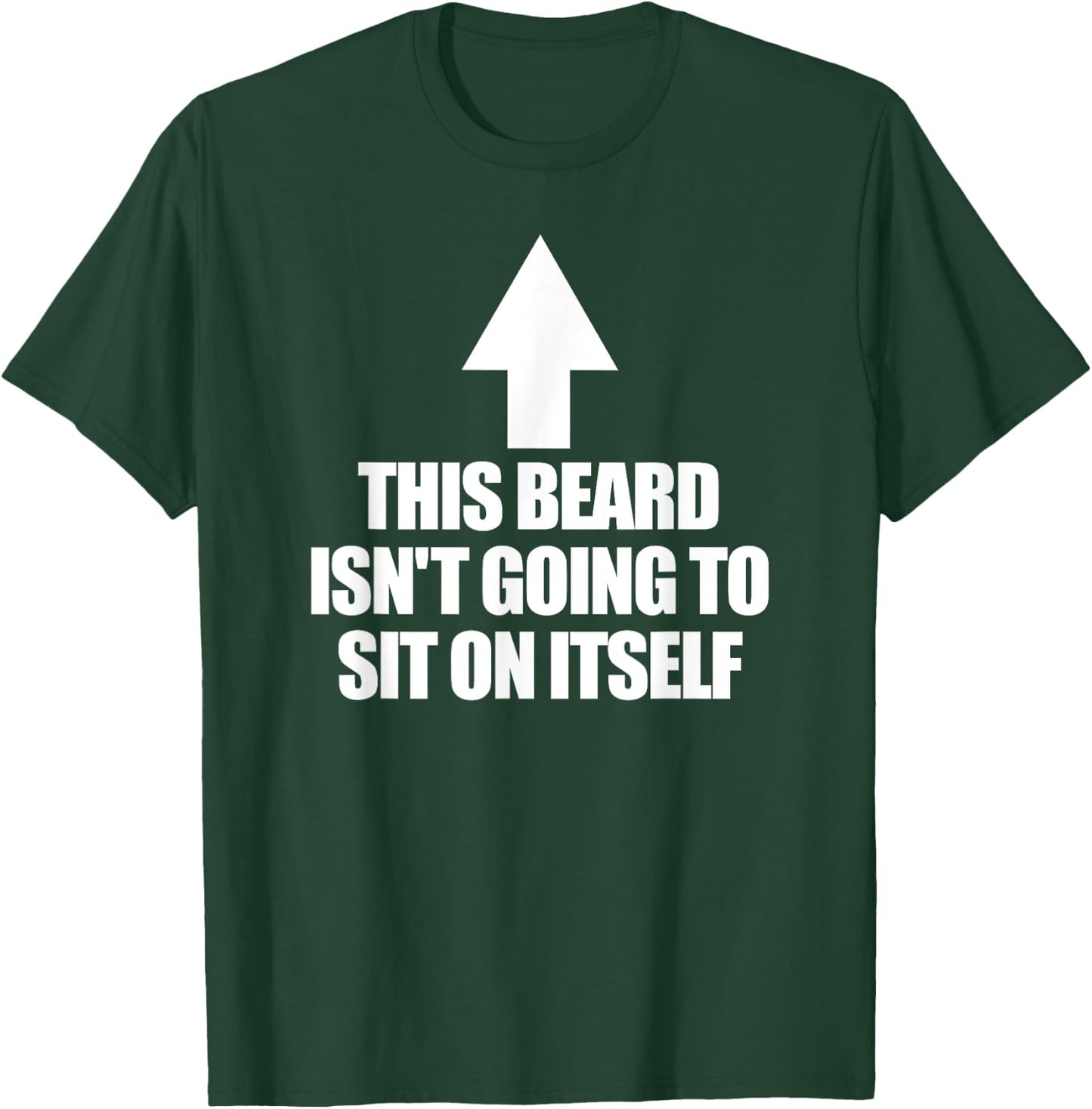 This Beard Isn't Going To Sit On It Self Men's Beard T-Shirt - T-Shirt | Forest