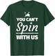 You can't spin with us - Funny Spinning Gift T-Shirt - T-Shirt | Forest