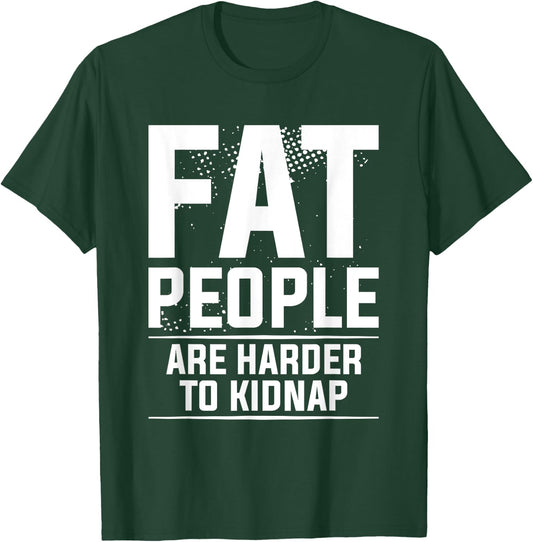Fat People Are Harder To Kidnap Weight Loss Workout T-Shirt - T-Shirt | Forest