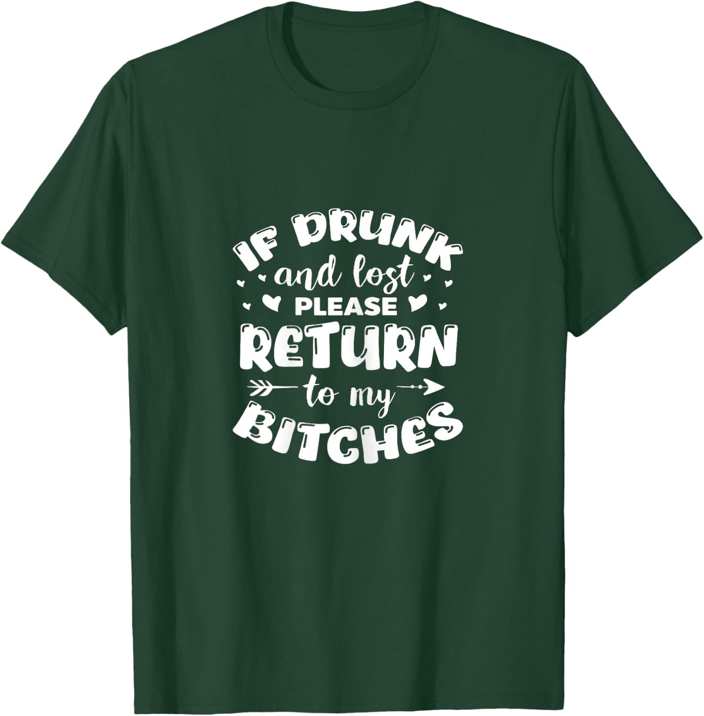 If Found Drunk Please Return To My Bitches Funny Drinking T-Shirt - T-Shirt | Forest