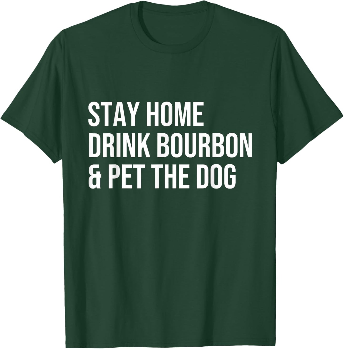 stay home drink bourbon & pet the dog Whiskey Drinker Gift Women T-Shirt - T-Shirt | Forest