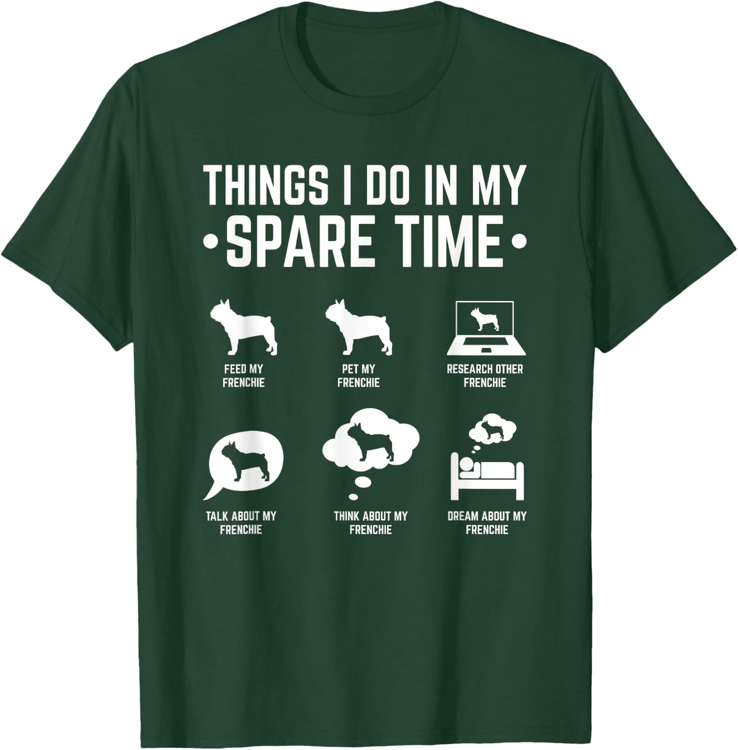 French Bulldog Things I Do In My Spare Time Frenchie Men Women T-Shirt - T-Shirt | Forest