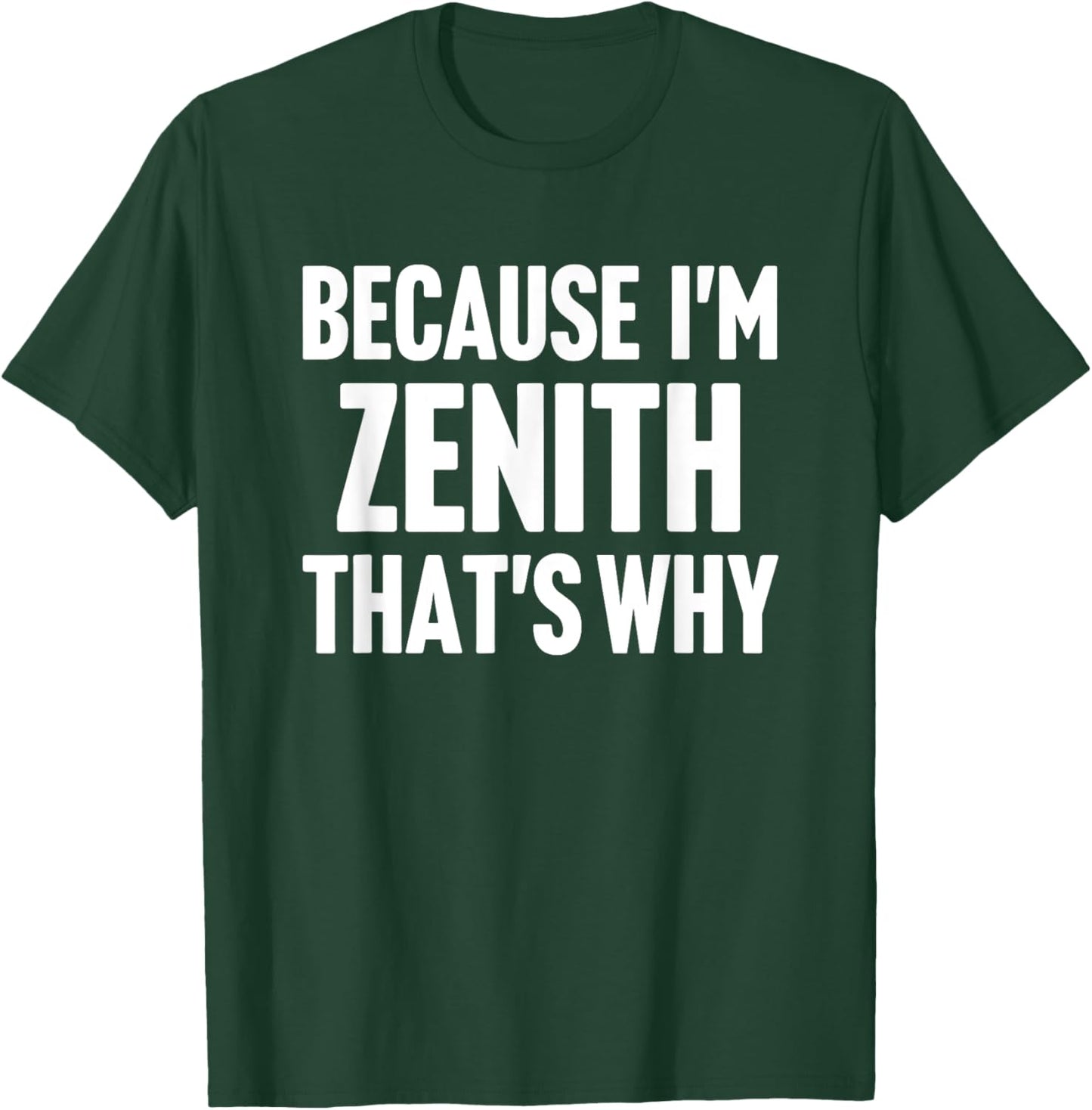 Because I'm Zenith That's Why Am Personalized Name T-Shirt - T-Shirt | Forest