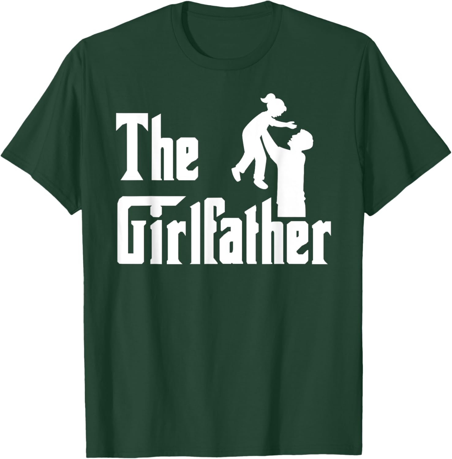The Girlfather Father's Day Girl Father Dad Daddy of a Girl T-Shirt - T-Shirt | Forest