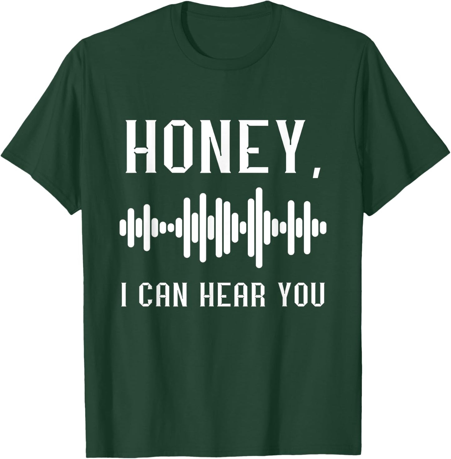 Audio Engineer Audio Recording Engineer Honey I Can Hear You T-Shirt - T-Shirt | Forest