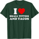 I Love Small Titties and Tacos Funny Red Heart Boobies Boobs T-Shirt - T-Shirt | Forest