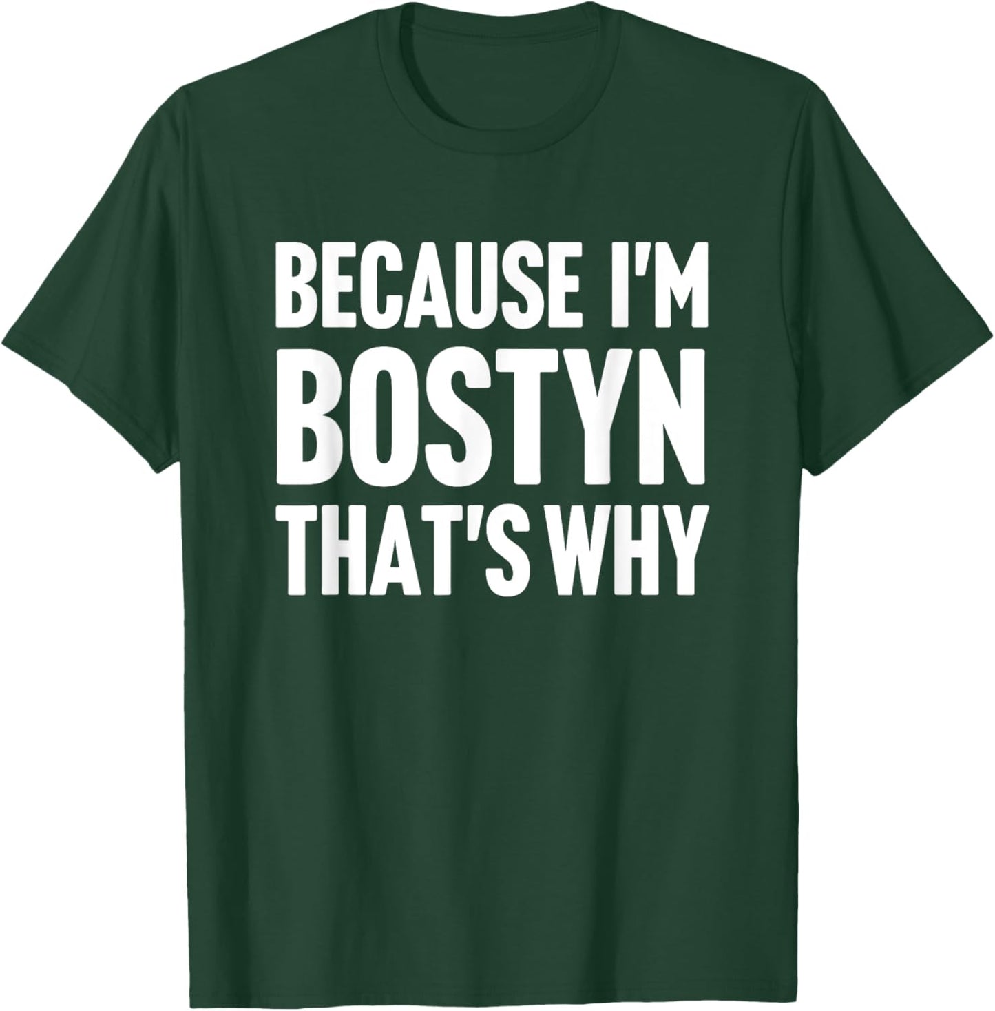Because I'm Bostyn That's Why Am Personalized Name T-Shirt - T-Shirt | Forest