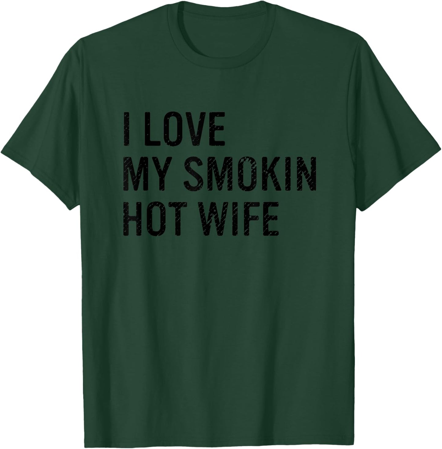 I Love My Smokin Hot Wife Funny Husband T-Shirt - T-Shirt | Forest